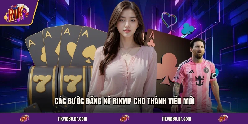 Các bước đăng ký RIKVIP cho thành viên mới