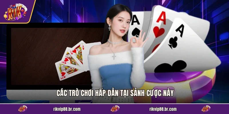 Các trò chơi hấp dẫn tại sảnh cược này