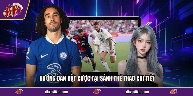 Hướng dẫn đặt cược tại sảnh thể thao chi tiết