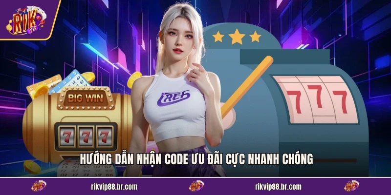 Hướng dẫn nhận code ưu đãi cực nhanh chóng