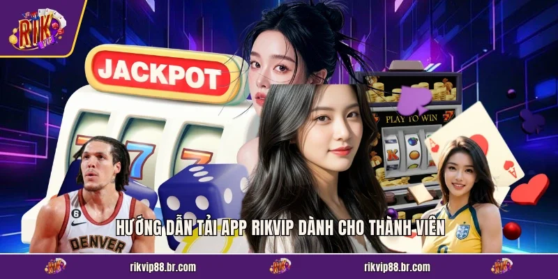 Hướng dẫn tải app RIKVIP dành cho thành viên