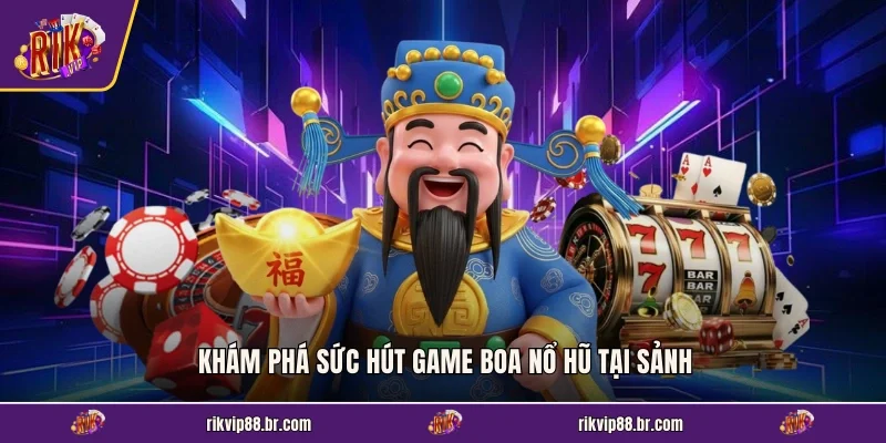 Khám phá sức hút game BOA nổ hũ tại sảnh