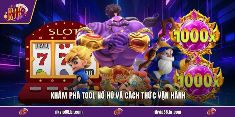 Khám phá tool nổ hũ và cách thức vận hành