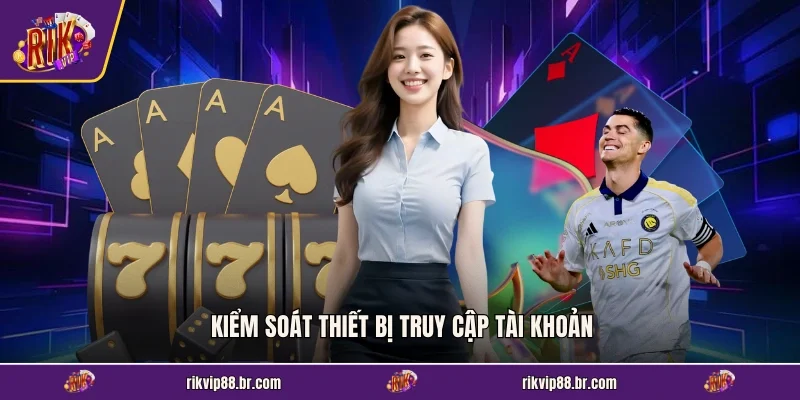 Kiểm soát thiết bị truy cập tài khoản