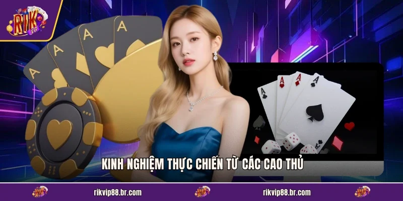 Kinh nghiệm thực chiến từ các cao thủ