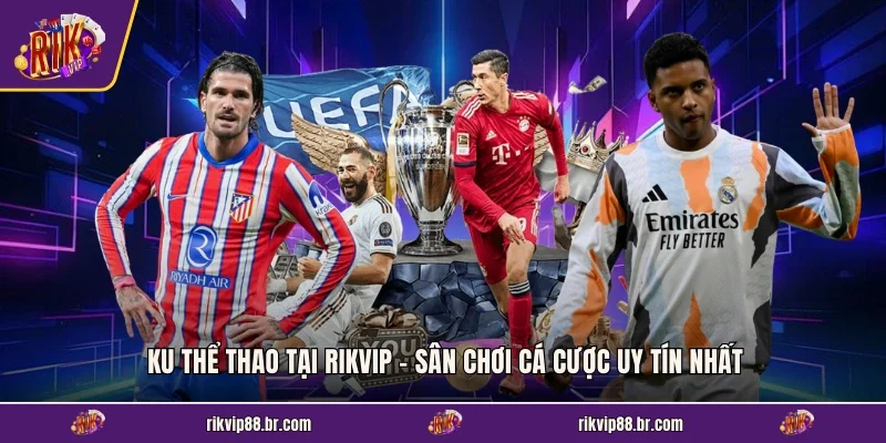 KU Thể Thao Tại RIKVIP - Sân Chơi Cá Cược Uy Tín Nhất