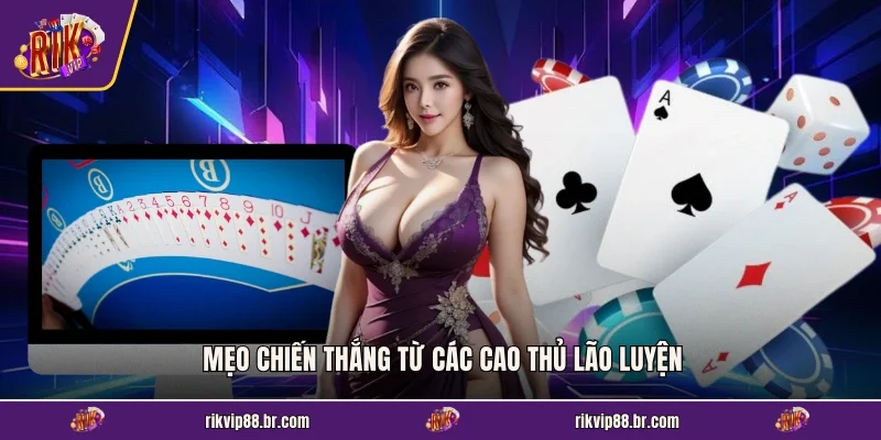 Mẹo chiến thắng từ các cao thủ lão luyện