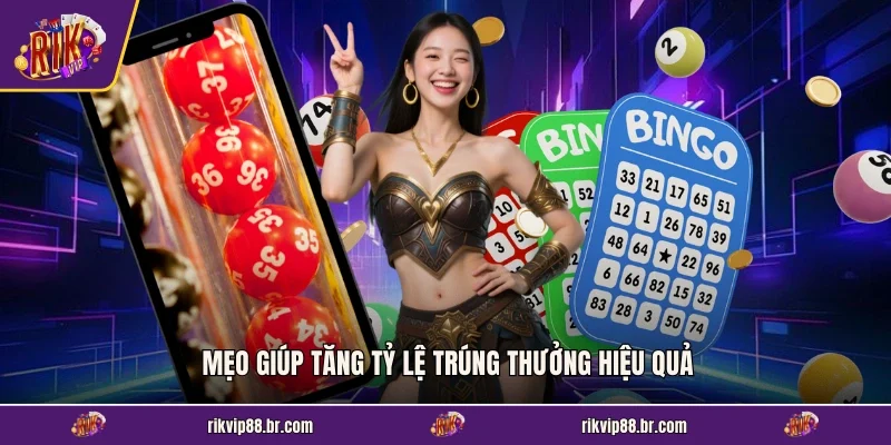 Mẹo giúp tăng tỷ lệ trúng thưởng hiệu quả