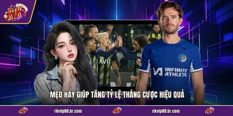 Mẹo hay giúp tăng tỷ lệ thắng cược hiệu quả