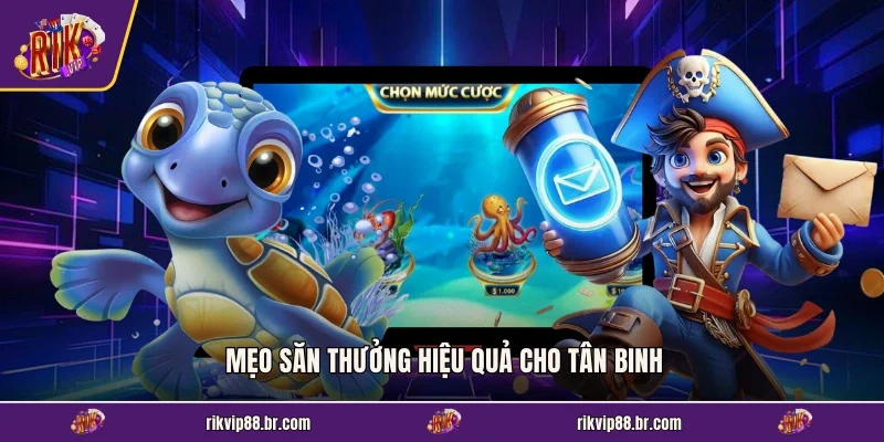 Mẹo săn thưởng hiệu quả cho tân binh