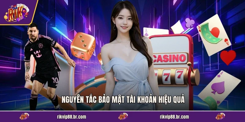 Nguyên tắc bảo mật tài khoản hiệu quả