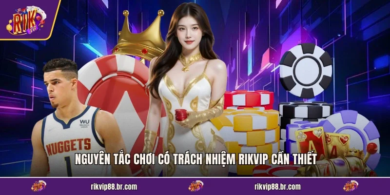 Nguyên tắc chơi có trách nhiệm RIKVIP cần thiết