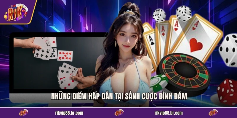 Những điểm hấp dẫn tại sảnh cược đình đám