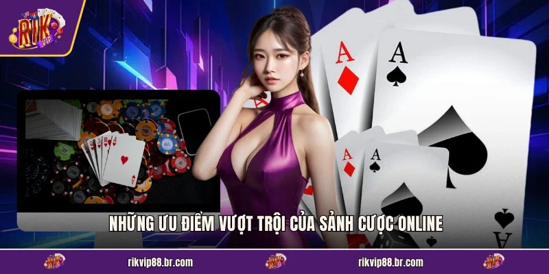 Những ưu điểm vượt trội của sảnh cược online