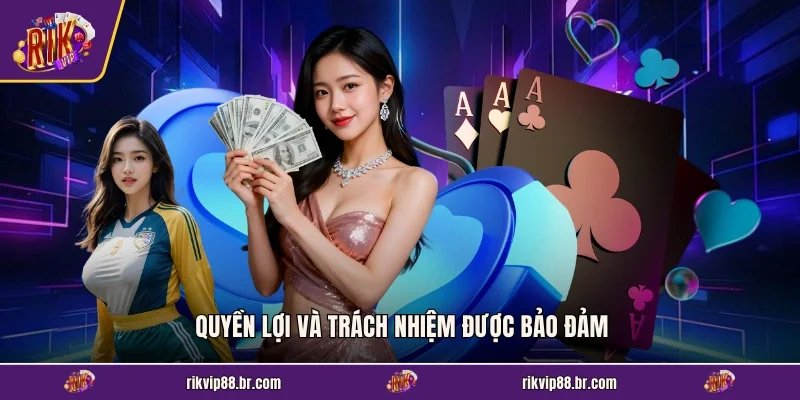 Quyền lợi và trách nhiệm được bảo đảm