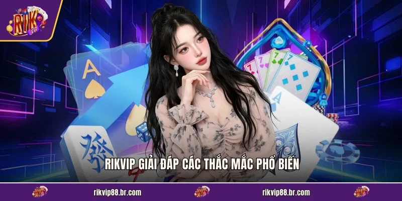 RIKVIP giải đáp các thắc mắc phổ biến