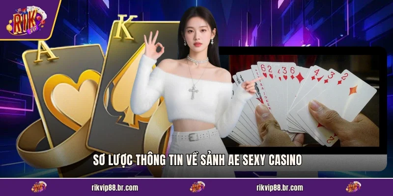 Sơ lược thông tin về sảnh Ae Sexy Casino