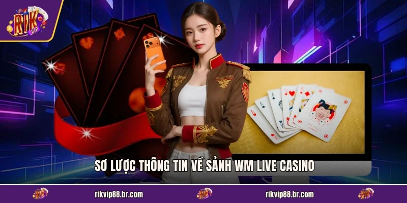 Sơ lược thông tin về sảnh Wm Live Casino