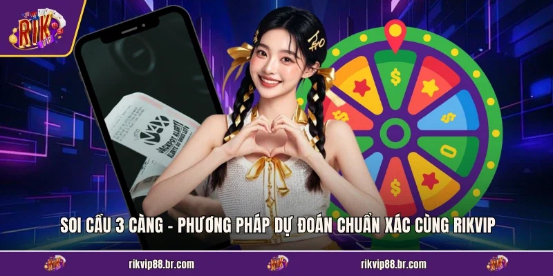 Soi Cầu 3 Càng - Phương Pháp Dự Đoán Chuẩn Xác Cùng RIKVIP