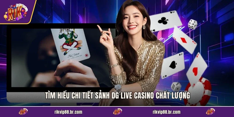 Tìm hiểu chi tiết sảnh DG Live Casino chất lượng
