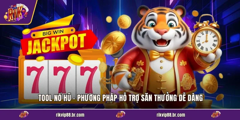 Tool Nổ Hũ - Phương Pháp Hỗ Trợ Săn Thưởng Dễ Dàng